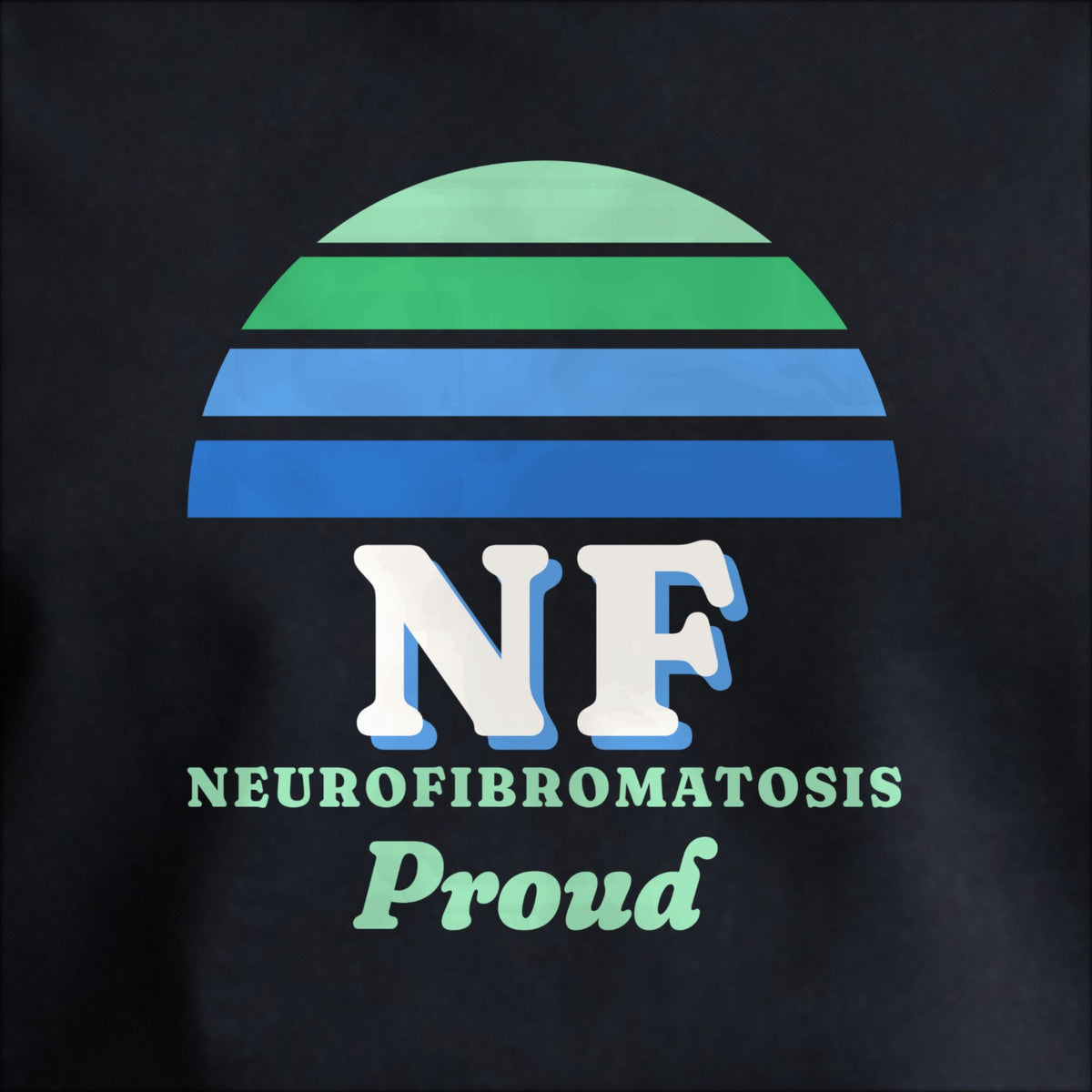 Close-up of the print on black: a striped half-sun in green and blue above cream NF lettering, NEUROFIBROMATOSIS spelled out underneath, with “Proud” in script.