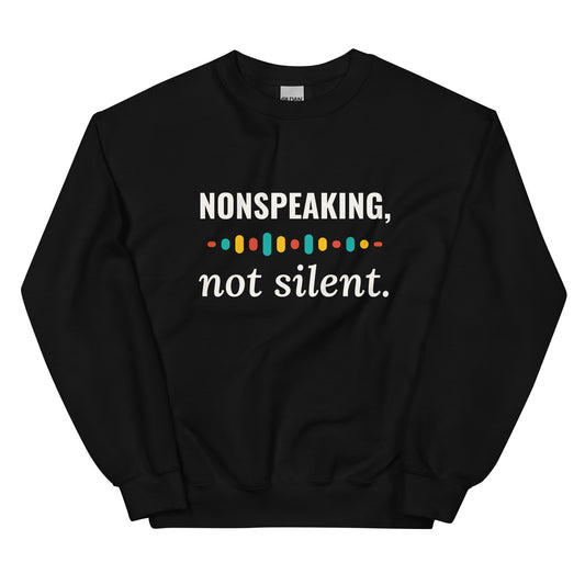 Black Nonspeaking, Not Silent sweatshirt with light print