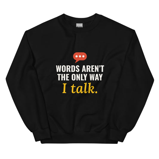 Black Words Aren’t the Only Way I Talk sweatshirt with light print