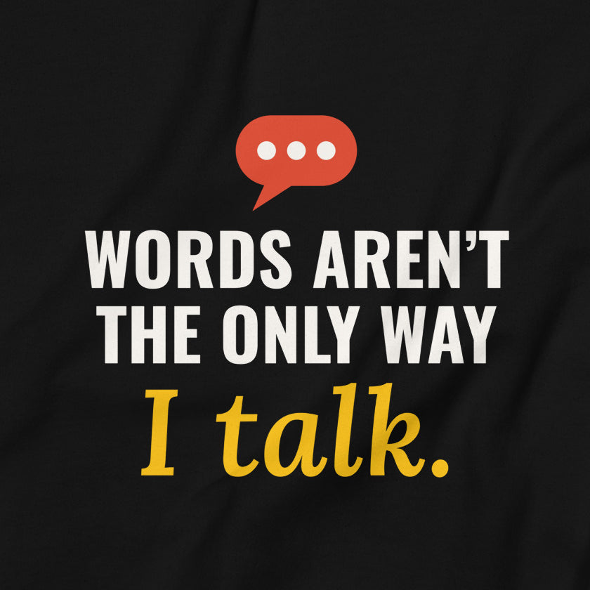 Close-up of the Words Aren’t the Only Way I Talk print on the black adult sweatshirt
