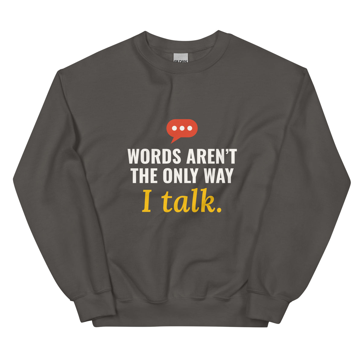 Charcoal Words Aren’t the Only Way I Talk sweatshirt with light print