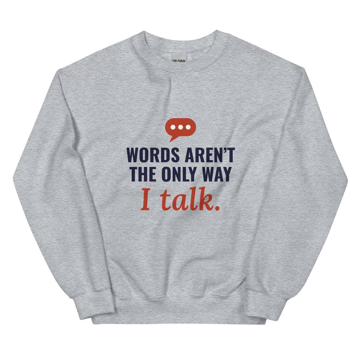 Words Aren’t the Only Way I Talk Adult Sweatshirt in Sport Grey, flat front view