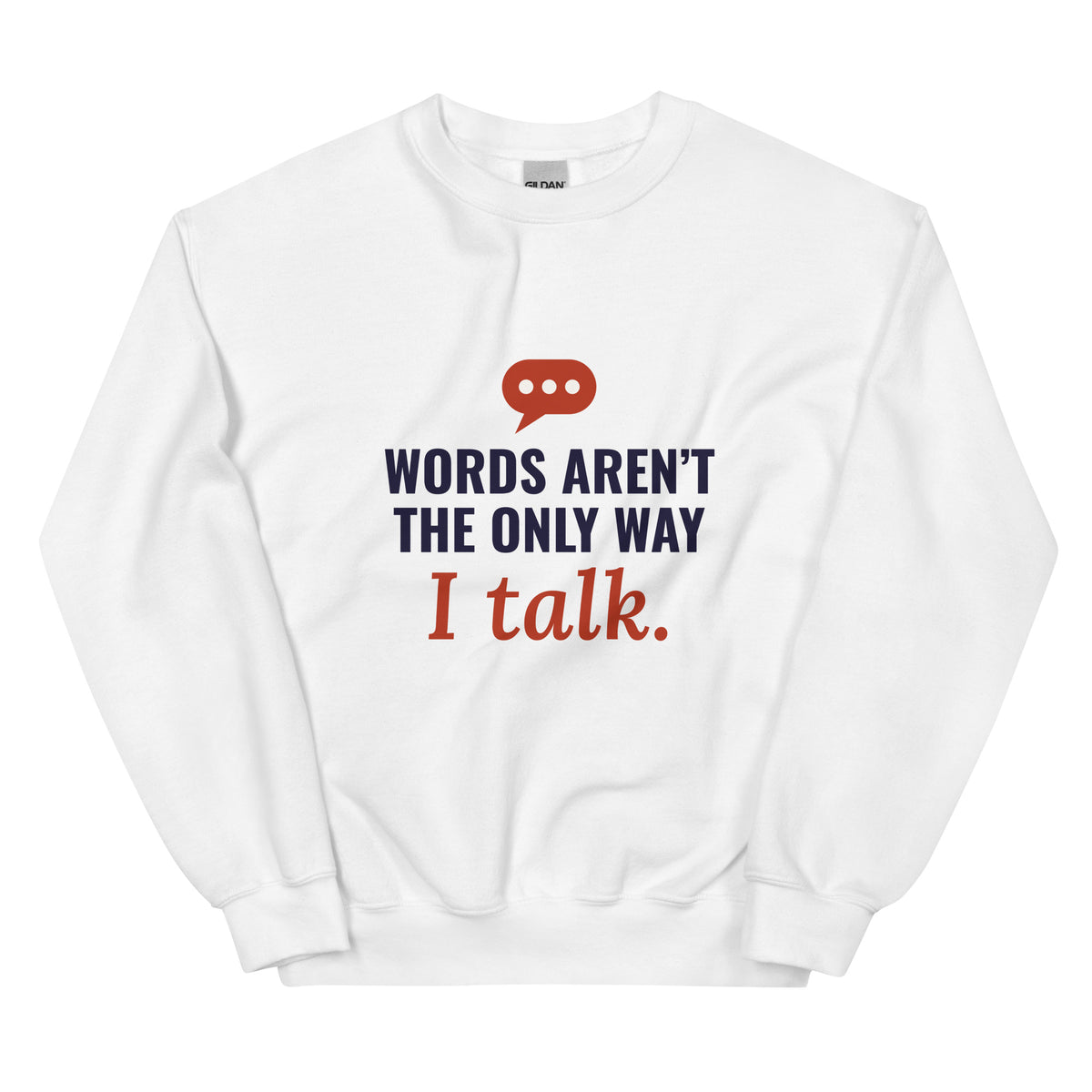 Words Aren’t the Only Way I Talk Adult Sweatshirt in White, flat front view