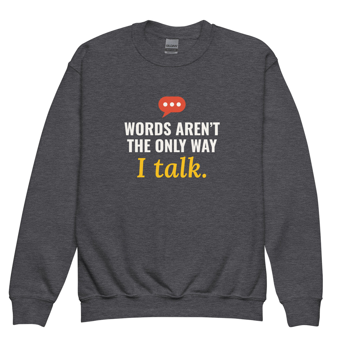 Dark Heather Words Aren’t the Only Way I Talk youth sweatshirt with light print