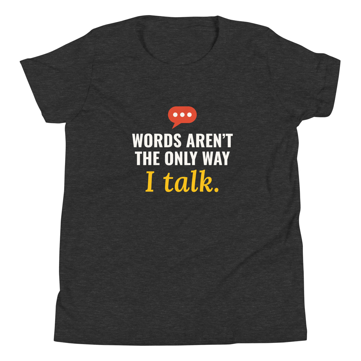 Dark Grey Heather Words Aren’t the Only Way I Talk youth tee with light print